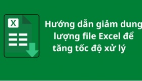 Cách giảm dung lượng file Excel chia sẻ để tăng tốc độ xử lý công việc