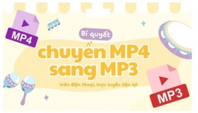 Bí quyết để chuyển MP4 sang MP3 ở trên điện thoại, trực tuyến tiện lợi