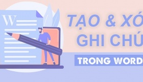 Cách để tạo, xóa ghi chú (comment) ở trong Word dễ thực hiện và nhanh chóng nhất