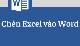 Cách chèn bảng Excel vào Word từng bước