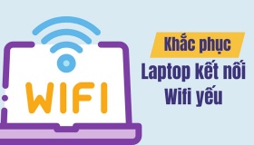 Khắc phục laptop bắt wifi yếu