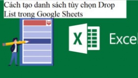 Cách tạo danh sách tùy chọn Drop List trên Google Sheets.