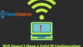 Khắc phục lỗi “WiFi doesn’t have a valid IP configuration” trên windows 10