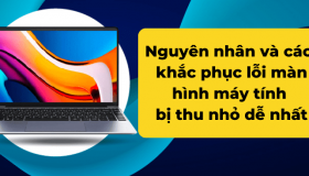 Xử lý màn hình máy tính bị thu nhỏ dễ nhất